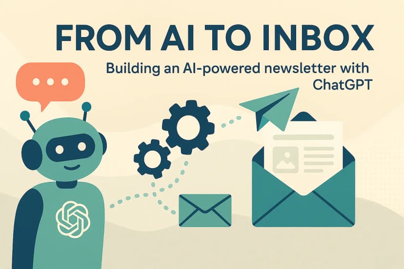 Behind the Build: Creating an AI-Powered Newsletter with ChatGPT